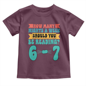Funny 67 Six Seven Teacher Toddler T Shirt How Many Nights A Week Should You Be Reading 6 7 TS10 Maroon Print Your Wear