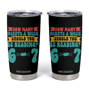 Funny 67 Six Seven Teacher Tumbler Cup How Many Nights A Week Should You Be Reading 6 7 TS10 Black Print Your Wear