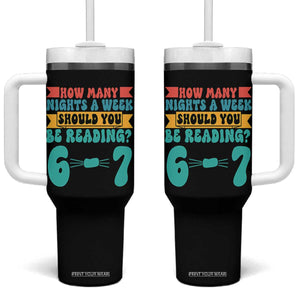 Funny 67 Six Seven Teacher Tumbler With Handle How Many Nights A Week Should You Be Reading 6 7 TS10 One Size: 40 oz Black Print Your Wear