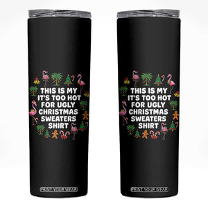 Too Hot For Ugly Christmas Sweaters Skinny Tumbler Funny Xmas Family Flamingo TS10 Black Print Your Wear