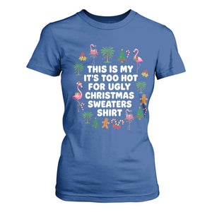Too Hot For Ugly Christmas Sweaters T Shirt For Women Funny Xmas Family Flamingo TS10 Royal Blue Print Your Wear
