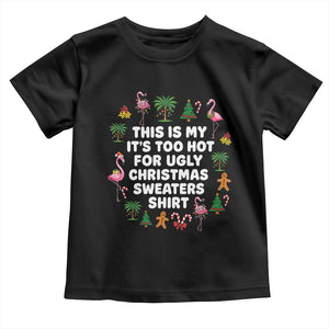 Too Hot For Ugly Christmas Sweaters Toddler T Shirt Funny Xmas Family Flamingo TS10 Black Print Your Wear
