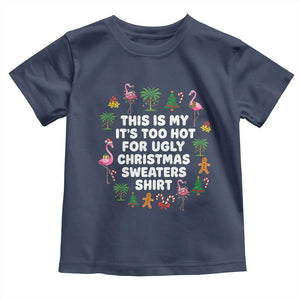 Too Hot For Ugly Christmas Sweaters Toddler T Shirt Funny Xmas Family Flamingo TS10 Navy Print Your Wear