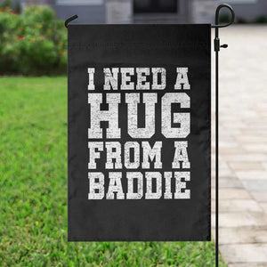 I Need A Hug From A Baddie Garden Flag Funny Saying Quote TS10 Print Your Wear