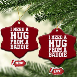 I Need A Hug From A Baddie Ceramic Ornament Funny Saying Quote TS10 Print Your Wear