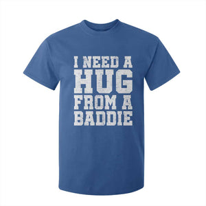 I Need A Hug From A Baddie T Shirt For Kid Funny Saying Quote TS10 Royal Blue Print Your Wear