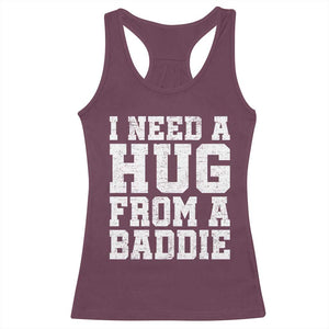 I Need A Hug From A Baddie Racerback Tank Top Funny Saying Quote TS10 Maroon Print Your Wear