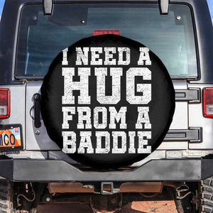 I Need A Hug From A Baddie Spare Tire Cover Funny Saying Quote TS10 No hole Black Print Your Wear