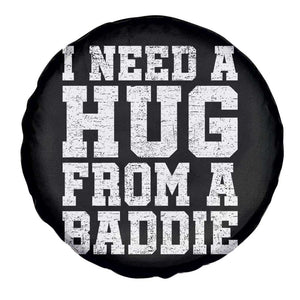 I Need A Hug From A Baddie Spare Tire Cover Funny Saying Quote TS10 Print Your Wear