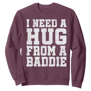 I Need A Hug From A Baddie Sweatshirt Funny Saying Quote TS10 Maroon Print Your Wear