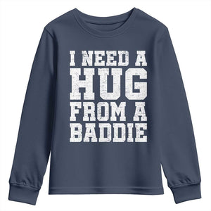 I Need A Hug From A Baddie Youth Sweatshirt Funny Saying Quote TS10 Navy Print Your Wear