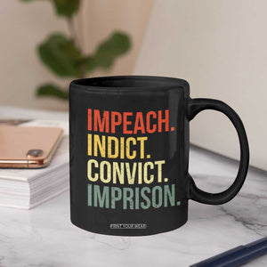 Impeach Indict Convict Imprison Coffee Mug Subtle FDT TS10 Print Your Wear