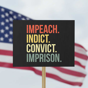 Impeach Indict Convict Imprison Protest Sign Subtle FDT TS10 Horizontal 18" × 24" Black Print Your Wear