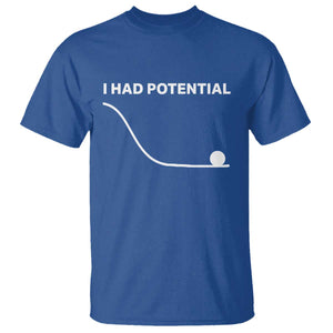 I Had Potential T Shirt Funny Sci Fi TS10 Royal Blue Print Your Wear