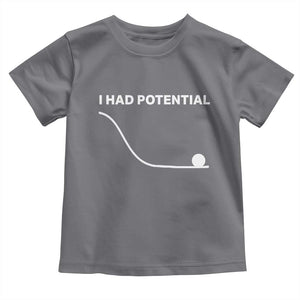 I Had Potential Toddler T Shirt Funny Sci Fi TS10 Charcoal Print Your Wear