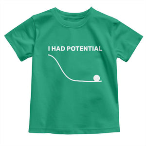 I Had Potential Toddler T Shirt Funny Sci Fi TS10 Irish Green Print Your Wear