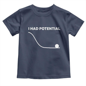 I Had Potential Toddler T Shirt Funny Sci Fi TS10 Navy Print Your Wear