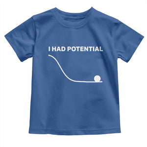 I Had Potential Toddler T Shirt Funny Sci Fi TS10 Royal Blue Print Your Wear