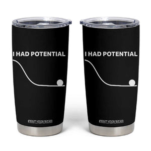 I Had Potential Tumbler Cup Funny Sci Fi TS10 Black Print Your Wear