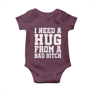 I Need A Hug From A Bad Btch Baby Onesie Funny Saying Quote TS10 Maroon Print Your Wear