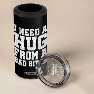 I Need A Hug From A Bad Btch 4 in 1 Can Cooler Tumbler Funny Saying Quote TS10 Print Your Wear