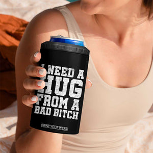 I Need A Hug From A Bad Btch 4 in 1 Can Cooler Tumbler Funny Saying Quote TS10 Print Your Wear