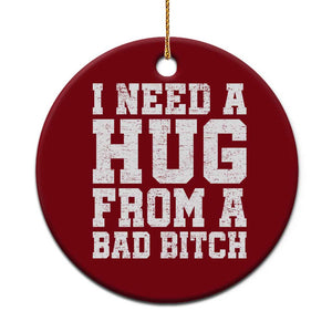 I Need A Hug From A Bad Btch Ceramic Ornament Funny Saying Quote TS10 1pc Red Print Your Wear