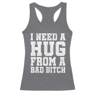 I Need A Hug From A Bad Btch Racerback Tank Top Funny Saying Quote TS10 Charcoal Print Your Wear
