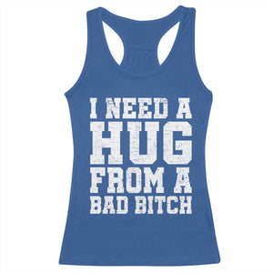 I Need A Hug From A Bad Btch Racerback Tank Top Funny Saying Quote TS10 Royal Blue Print Your Wear