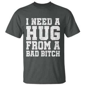 I Need A Hug From A Bad Btch T Shirt Funny Saying Quote TS10 Dark Heather Print Your Wear