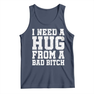I Need A Hug From A Bad Btch Tank Top Funny Saying Quote TS10 Navy Print Your Wear