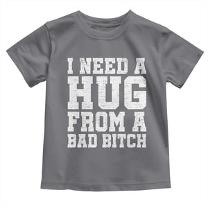 I Need A Hug From A Bad Btch Toddler T Shirt Funny Saying Quote TS10 Charcoal Print Your Wear