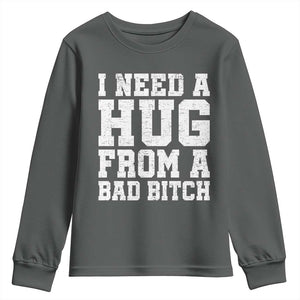I Need A Hug From A Bad Btch Youth Sweatshirt Funny Saying Quote TS10 Dark Heather Print Your Wear