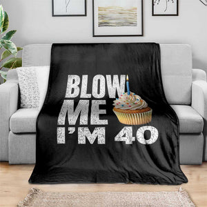 Funny 40th Birthday Throw Blanket Blow Me Im 40 Year Old Bday Gag Gift Saying TS10 Print Your Wear