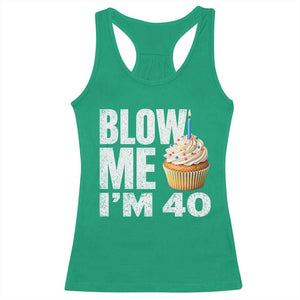 Funny 40th Birthday Racerback Tank Top Blow Me Im 40 Year Old Bday Gag Gift Saying TS10 Irish Green Print Your Wear