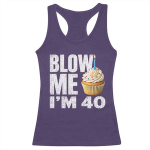 Funny 40th Birthday Racerback Tank Top Blow Me Im 40 Year Old Bday Gag Gift Saying TS10 Purple Print Your Wear