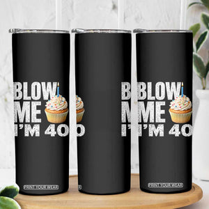 Funny 40th Birthday Skinny Tumbler Blow Me Im 40 Year Old Bday Gag Gift Saying TS10 Print Your Wear
