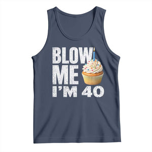 Funny 40th Birthday Tank Top Blow Me Im 40 Year Old Bday Gag Gift Saying TS10 Navy Print Your Wear