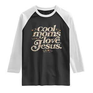 Cool Moms Love Jesus Raglan Shirt Vintage Floral Boho Wildflower Christian Mama Mothers Day TS10 Black White Print Your Wear