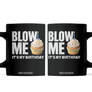 Blow Me Its My Birthday Coffee Mug Funny Adult Humor Dirty Jokes Bday Gag Gifts TS10 Black Print Your Wear