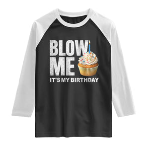 Blow Me Its My Birthday Raglan Shirt Funny Adult Humor Dirty Jokes Bday Gag Gifts TS10 Black White Print Your Wear