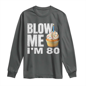 Funny 80th Birthday Long Sleeve Shirt Blow Me Im 80 Year Old Bday Gag Gift Saying TS10 Dark Heather Print Your Wear