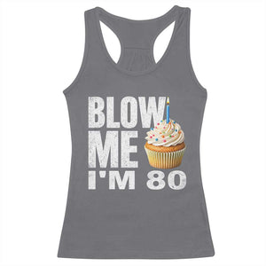 Funny 80th Birthday Racerback Tank Top Blow Me Im 80 Year Old Bday Gag Gift Saying TS10 Charcoal Print Your Wear