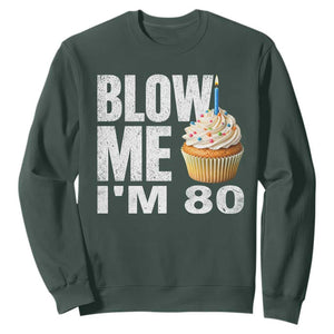 Funny 80th Birthday Sweatshirt Blow Me Im 80 Year Old Bday Gag Gift Saying TS10 Dark Forest Green Print Your Wear