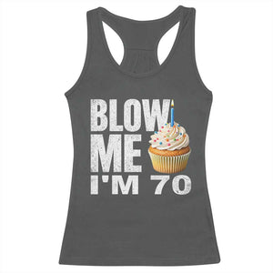 Funny 70th Birthday Racerback Tank Top Blow Me Im 70 Year Old Bday Gag Gift Saying TS10 Dark Heather Print Your Wear