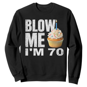 Funny 70th Birthday Sweatshirt Blow Me Im 70 Year Old Bday Gag Gift Saying TS10 Black Print Your Wear