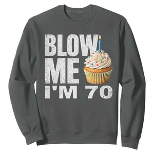 Funny 70th Birthday Sweatshirt Blow Me Im 70 Year Old Bday Gag Gift Saying TS10 Dark Heather Print Your Wear