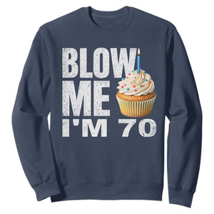 Funny 70th Birthday Sweatshirt Blow Me Im 70 Year Old Bday Gag Gift Saying TS10 Navy Print Your Wear