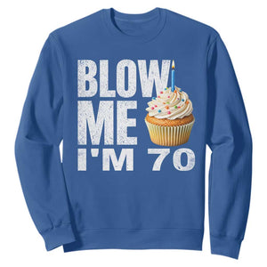 Funny 70th Birthday Sweatshirt Blow Me Im 70 Year Old Bday Gag Gift Saying TS10 Royal Blue Print Your Wear