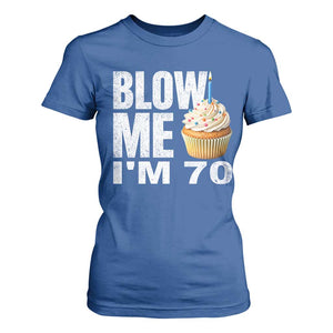 Funny 70th Birthday T Shirt For Women Blow Me Im 70 Year Old Bday Gag Gift Saying TS10 Royal Blue Print Your Wear